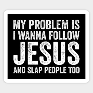 My Problem is I Want To Follow Jesus And Slap People Too Sticker